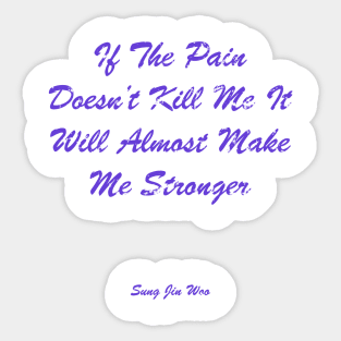 If The Pain Doesn’t Kill Me, It Will Almost Make Me Stronger Sticker